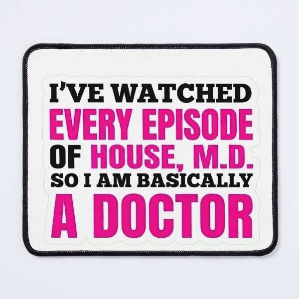 Item preview, I've watched every episode of House so I'm Basically a doctor designed and sold by joetrade.