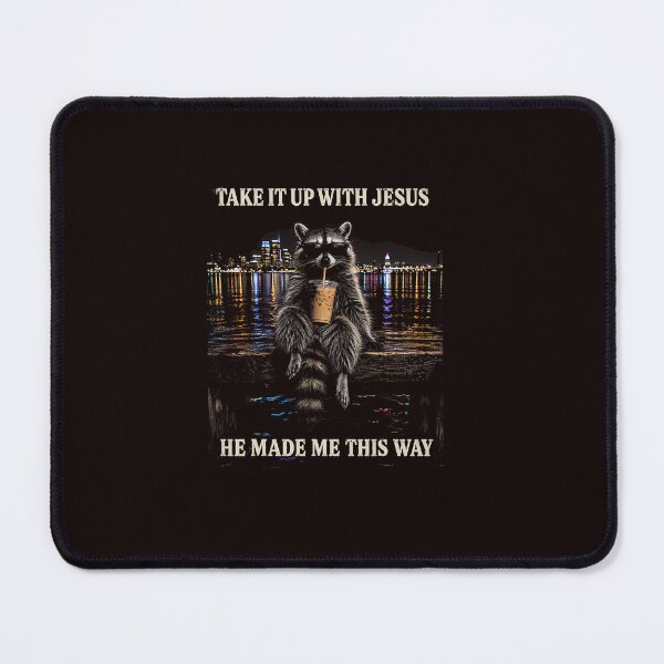 Item preview, Raccoon Take It Up With Jesus He Made Me This Way designed and sold by ImeldaSparks.