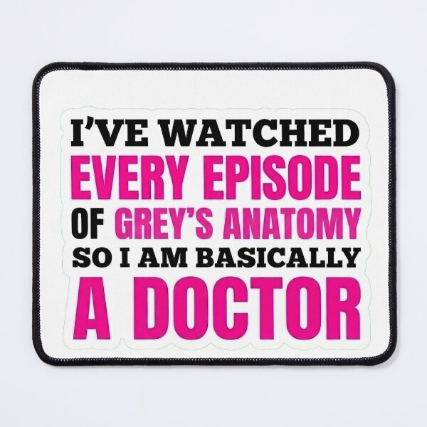 Item preview, I've watched every episode of Grey's Anatomy so I'm Basically a doctor designed and sold by joetrade.