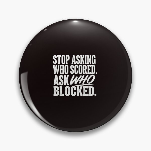 Item preview, Stop Asking Who Scored Ask Who Blocked Funny Saying designed and sold by ImeldaSparks.