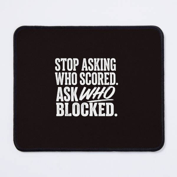 Item preview, Stop Asking Who Scored Ask Who Blocked Funny Saying designed and sold by ImeldaSparks.