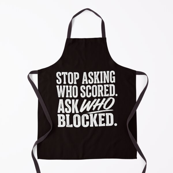 Item preview, Stop Asking Who Scored Ask Who Blocked Funny Saying designed and sold by ImeldaSparks.