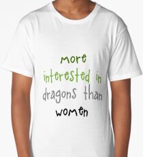 More Interested in Dragons Than Women Long T-Shirt