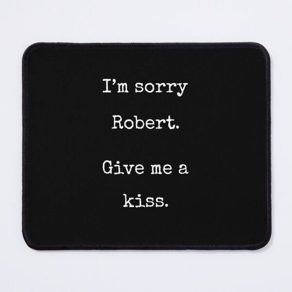 Item preview, I'm Sorry Robert Give Me A Kiss Funny VR Chat Gift designed and sold by Say It With Ink.