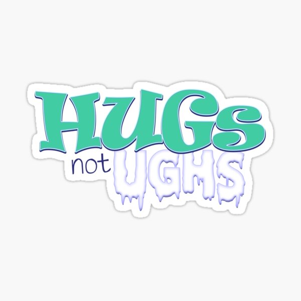 Hugs Not Ughs Sticker