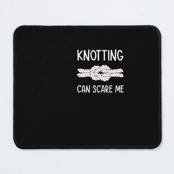 Item preview, Knots Scaring Me Funny Rope Knot Pun designed and sold by mykingpndopazo.
