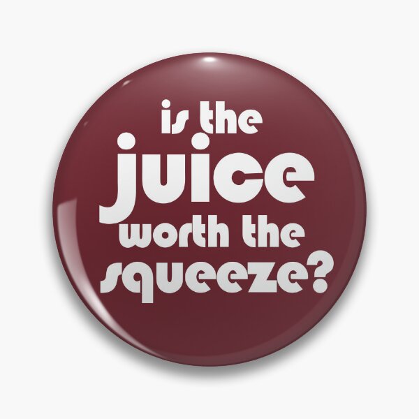 Item preview, Is the juice worth the squeeze? designed and sold by emotiveskyco.