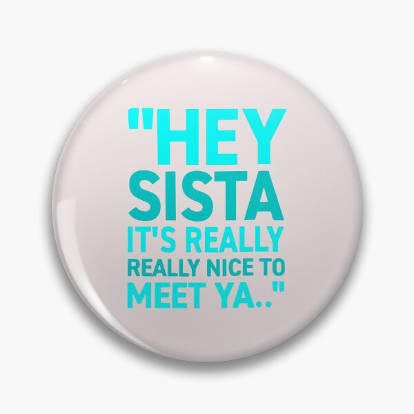 Item preview, Hey Sista It's Really Really Nice To Meet Ya Funny Lyric designed and sold by ChuyenSuperx.
