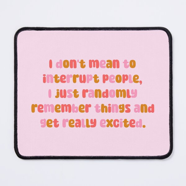 Item preview, I DON'T MEAN TO INTERRUPT...| adhd humor designed and sold by thehappyintrovert .
