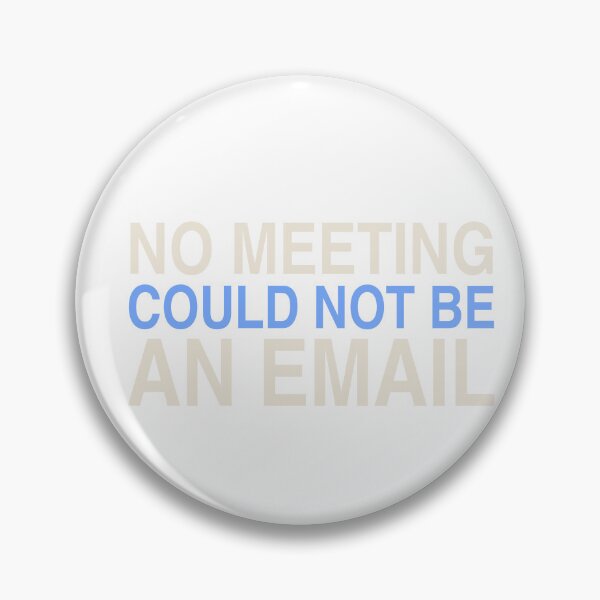 Item preview, No Meeting Could Not Be An Email designed and sold by KLIFT.
