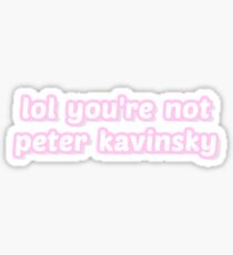 lol you're not peter kavinsky Sticker