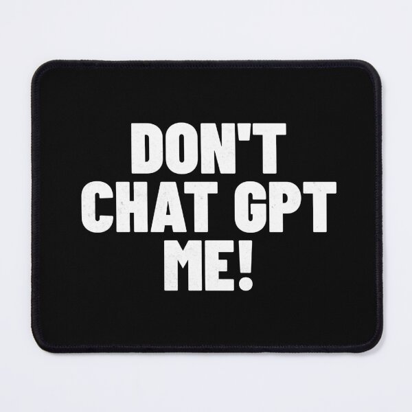 Item preview, Don't Chat GPT me! designed and sold by Primotees.