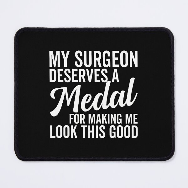 Item preview, My Surgeon Deserves A Medal For Making Me Look Good designed and sold by aranastkbussonx.