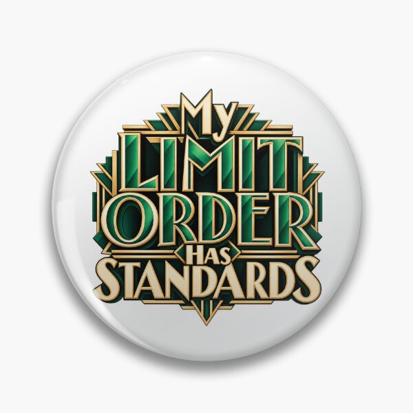 Item preview, My Limit Order Has Standards Art Deco Trading Humor designed and sold by VolatilityEdge.