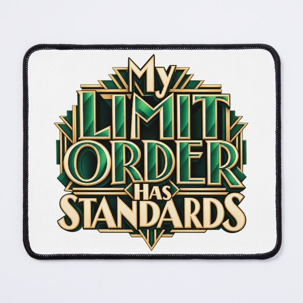 Item preview, My Limit Order Has Standards Art Deco Trading Humor designed and sold by VolatilityEdge.