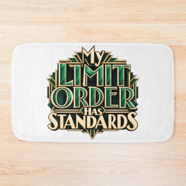 Item preview, My Limit Order Has Standards Art Deco Trading Humor designed and sold by VolatilityEdge.