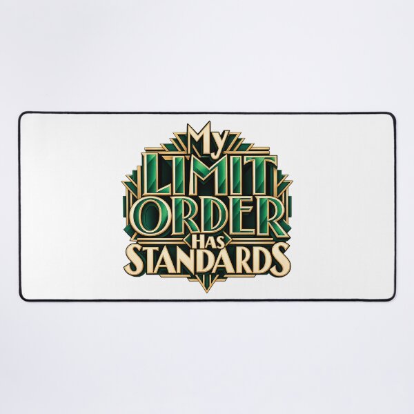 Item preview, My Limit Order Has Standards Art Deco Trading Humor designed and sold by VolatilityEdge.