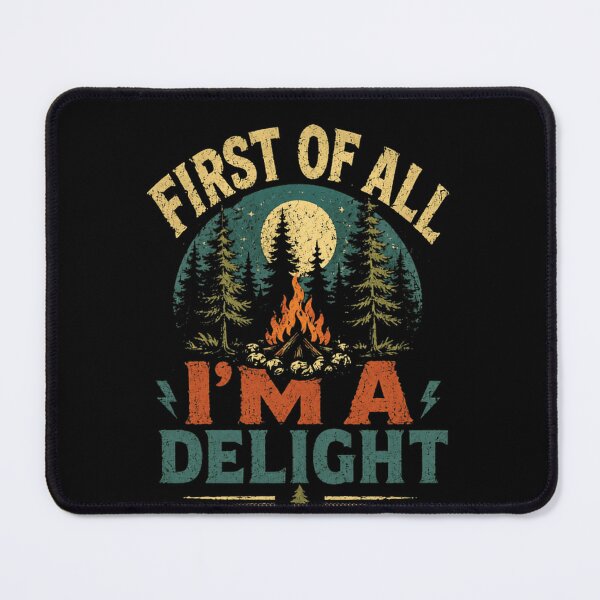 Item preview, First Of All I'm A Delight Funny Camping Adventure designed and sold by HumansStuck12.
