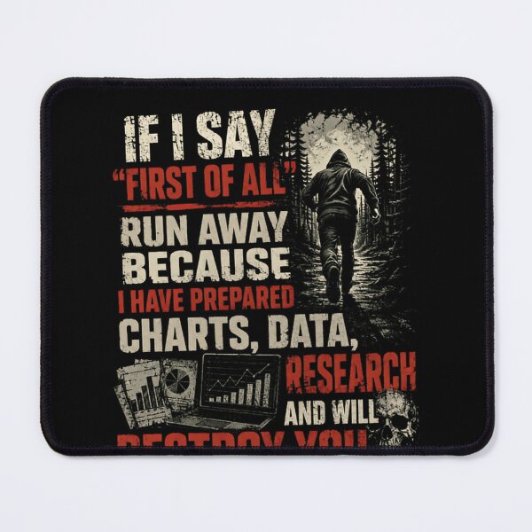 Item preview, If I Say First Of All Run Away Because I Have Prepared Charts Data Research And Will Destroy You Funny Analyst Debater designed and sold by JonesFlora2025.