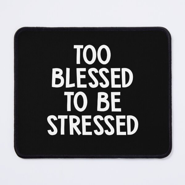 Item preview, Too Blessed To Be Stressed designed and sold by teeperfect.