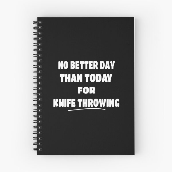 Item preview, No Better Day Than Today For Knife Throwing Statement designed and sold by rodkinsnscherre.