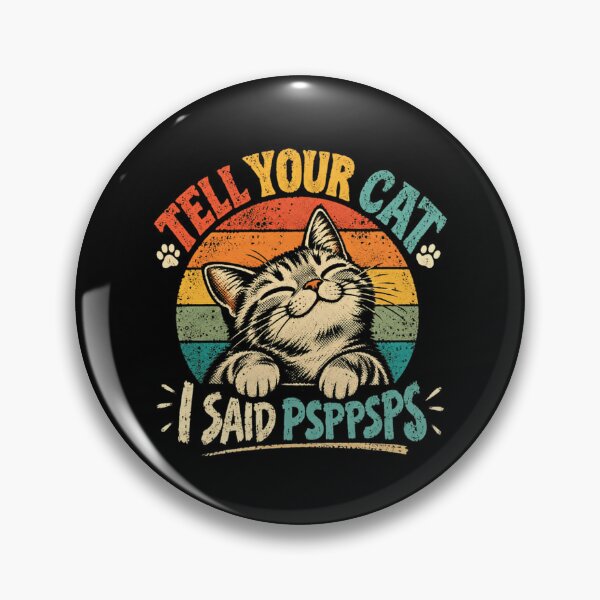 Item preview, Tell Your Cat I Said Pspsps Cat Lover Pet Owner Humor designed and sold by SkeletonsDanger.