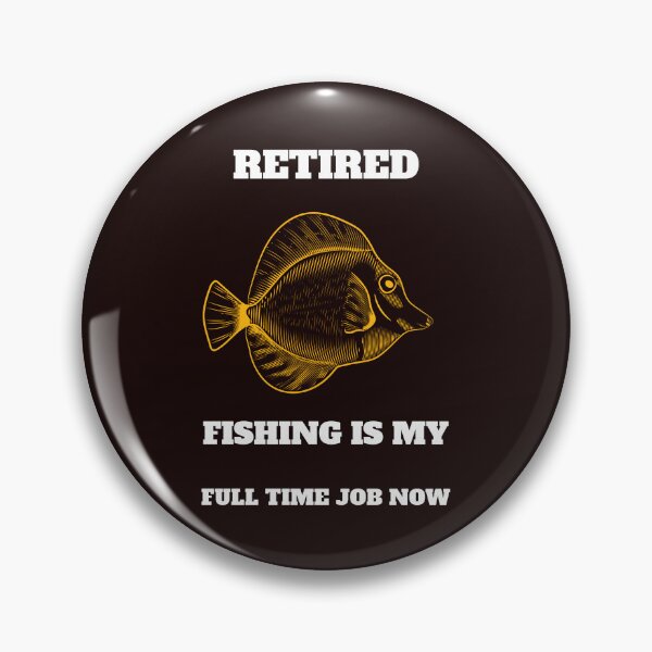 Item preview, RETIRED FISHING IS MY FULL TIME JOB NOW designed and sold by JamiesLocker.