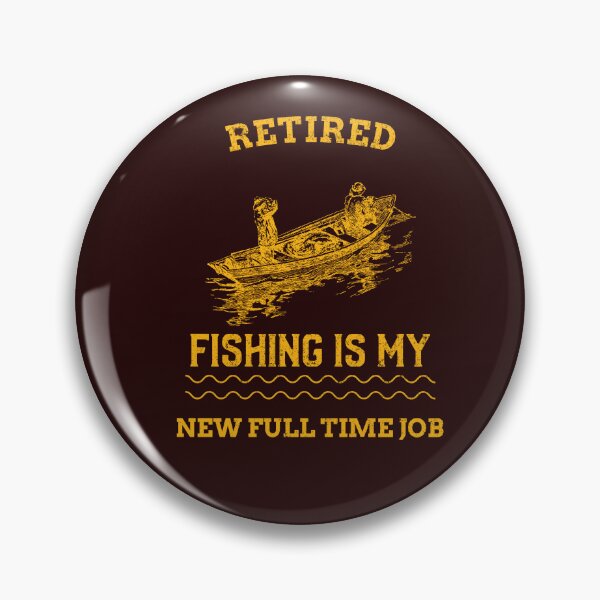Item preview, RETIRED FISHING IS MY NEW FULL TIME JOB designed and sold by JamiesLocker.