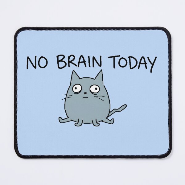 Item preview, No Brain Today Funny Cat Meme designed and sold by PreeCha Art & Co..