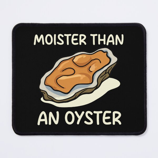 Item preview, Moister Than An Oyster designed and sold by chatrinemelca.