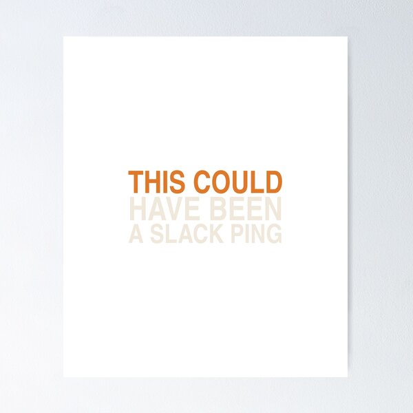 Item preview, This Could Have Been a Slack Ping - Funny Slack Meeting Quote designed and sold by KLIFT.