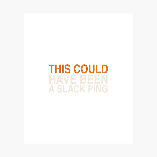 Item preview, This Could Have Been a Slack Ping - Funny Slack Meeting Quote designed and sold by KLIFT.
