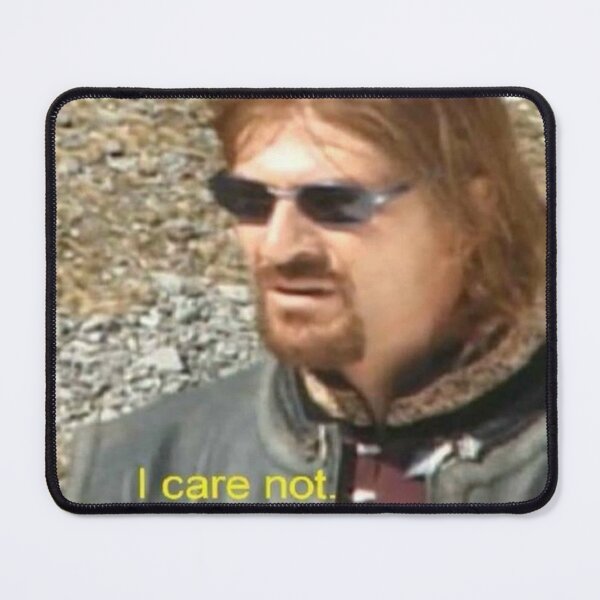 Item preview, I Care Not - Boromir Meme designed and sold by JustABrokeFan.