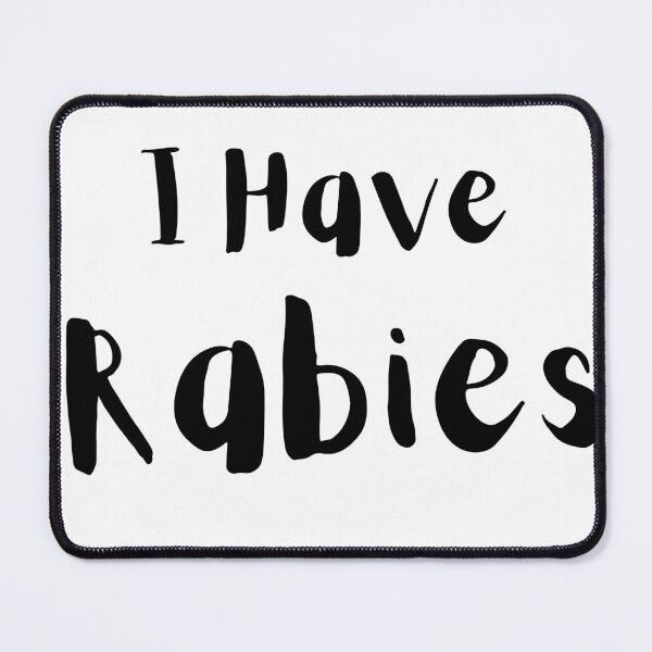 Item preview, I have Rabies - Black designed and sold by JustABrokeFan.