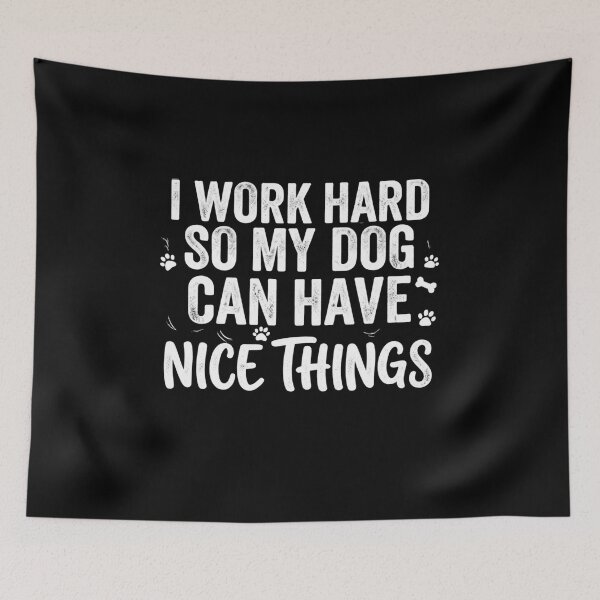 Item preview, Funny I Work Hard So My Dog Can Have Nice Things Cute Pet Lover Gift designed and sold by KreatoLab.