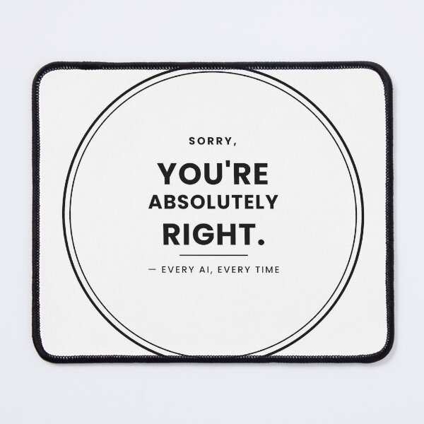 Item preview, Sorry You’re Absolutely Right AI Humor designed and sold by Trendy-Artistry.