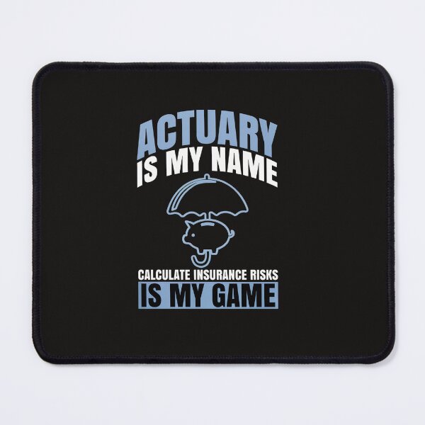 Item preview, Actuary Is My Name Insurance Risks My Game designed and sold by mcconnlllobato.
