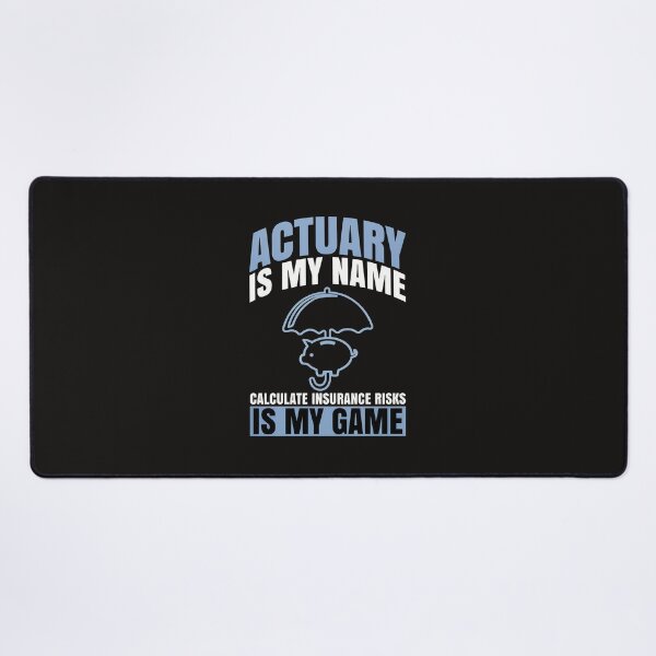 Item preview, Actuary Is My Name Insurance Risks My Game designed and sold by mcconnlllobato.