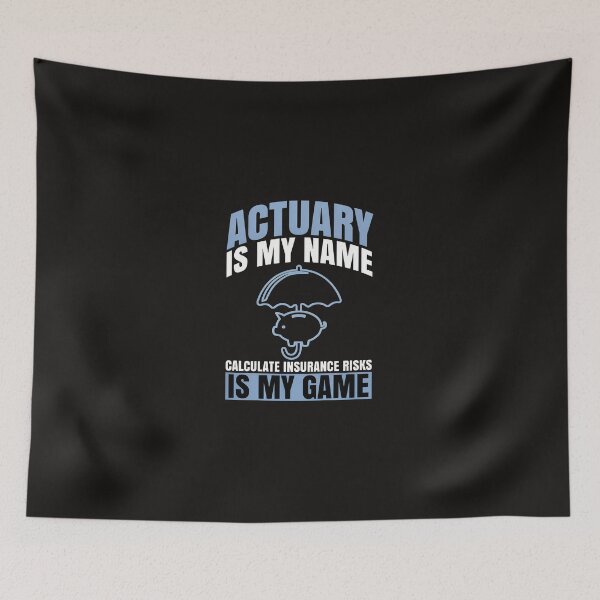 Item preview, Actuary Is My Name Insurance Risks My Game designed and sold by mcconnlllobato.