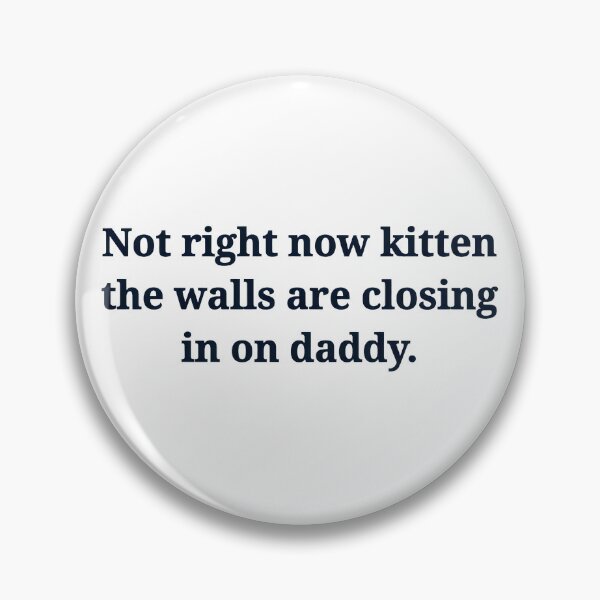 Item preview, Not right now kitten walls closing daddy funny designed and sold by Dmo3HarkoArt.