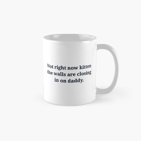 Item preview, Not right now kitten walls closing daddy funny designed and sold by Dmo3HarkoArt.