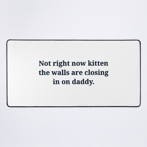 Item preview, Not right now kitten walls closing daddy funny designed and sold by Dmo3HarkoArt.