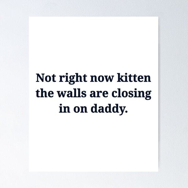 Item preview, Not right now kitten walls closing daddy funny designed and sold by Dmo3HarkoArt.