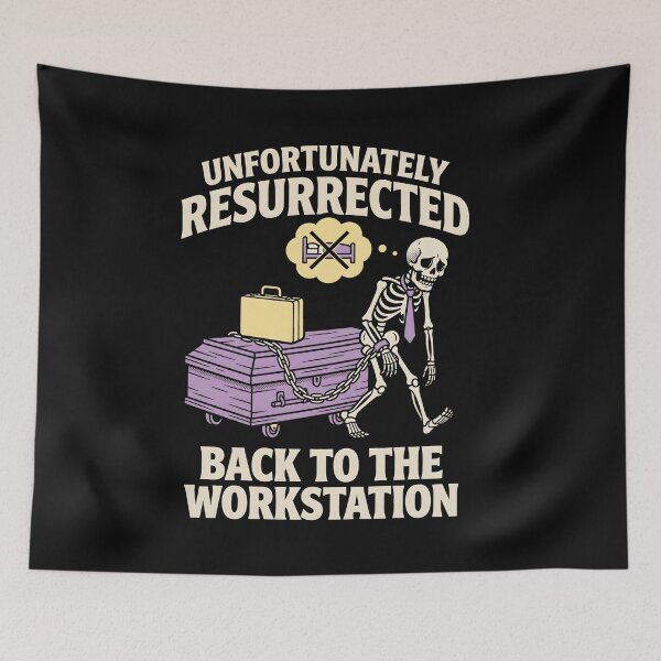 Item preview, Unfortunately Resurrected Back To Workstation Skeleton designed and sold by SplashTastic.