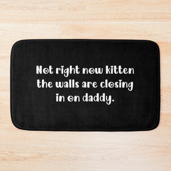 Item preview, Not right now kitten walls closing daddy witty humor designed and sold by Dmo3HarkoArt.