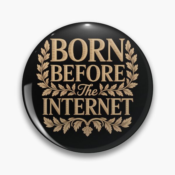 Item preview, Born before the Internet — Funny Meme Design designed and sold by LoFizzy.