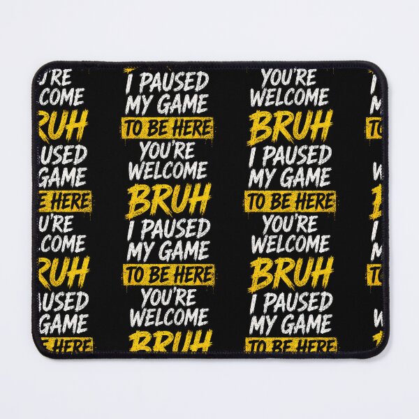 Item preview, Bruh I Paused My Game To Be Here Funny Video Gaming designed and sold by Trippy-Toad.