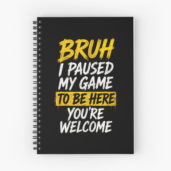 Item preview, Bruh I Paused My Game To Be Here Funny Video Gaming designed and sold by Trippy-Toad.