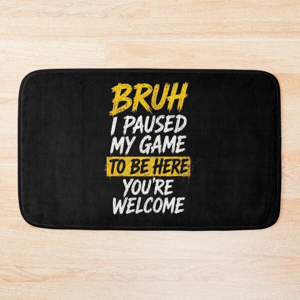 Item preview, Bruh I Paused My Game To Be Here Funny Video Gaming designed and sold by Trippy-Toad.