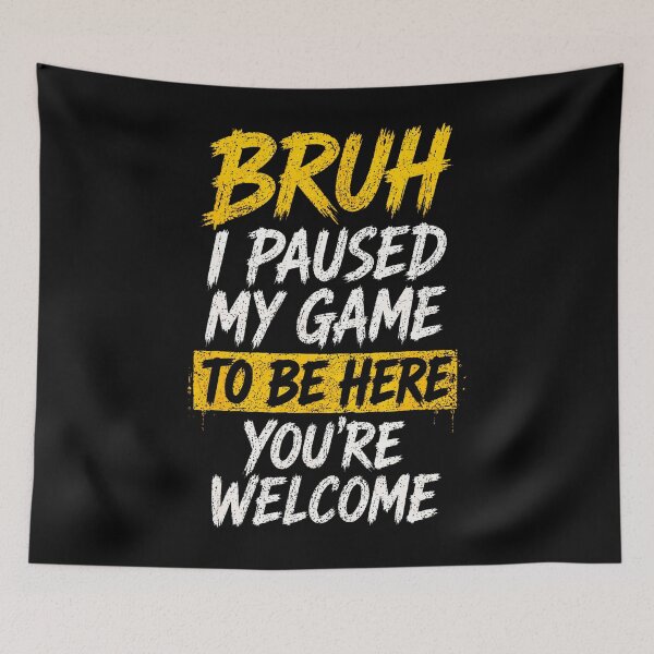 Item preview, Bruh I Paused My Game To Be Here Funny Video Gaming designed and sold by Trippy-Toad.